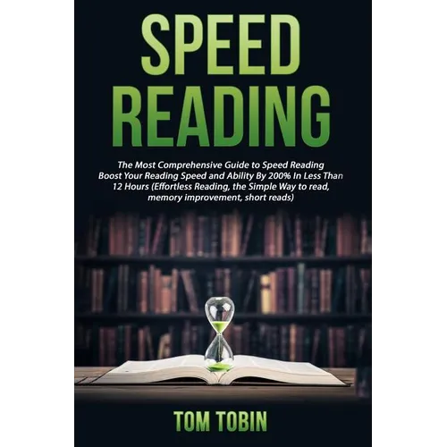 Speed Reading: The Most Comprehensive Guide to Speed Reading- Boost Your Reading