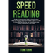 Speed Reading: The Most Comprehensive Guide to Speed Reading- Boost Your Reading