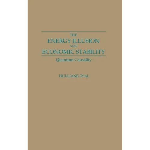 The Energy Illusion and Economic Stability: Quantum Causality