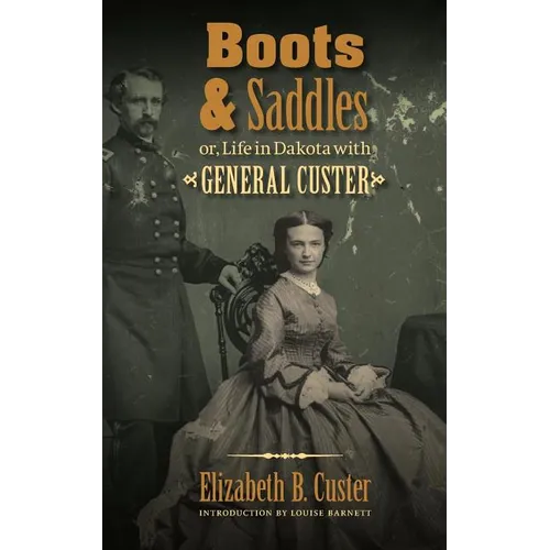 Boots and Saddles: Or, Life in Dakota with General Custer