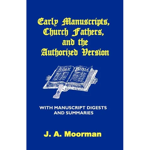 Early Manuscripts, Church Fathers and the Authorized Version with Manuscript Digests and Summaries