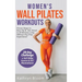 Women's Wall Pilates Workouts: Proven Steps to Burn Fat & Get Toned in 20 Minutes a Day Without Any Prior Experience!