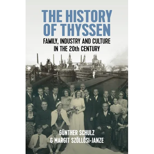 The History of Thyssen: Family, Industry and Culture in the 20th Century