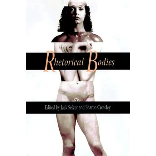 Rhetorical Bodies: Toward a Material Rhetoric