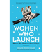 Women Who Launch: The Women Who Shattered Glass Ceilings (Strong Women)