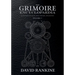 The Grimoire Encyclopaedia: Volume 1: A convocation of spirits, texts, materials, and practices