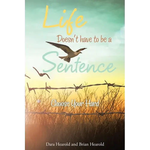 Life Doesn't have to be a Sentence: Choose Your Hard