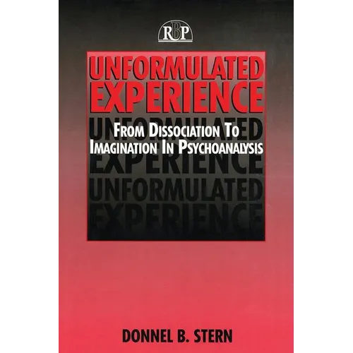 Unformulated Experience: From Dissociation to Imagination in Psychoanalysis