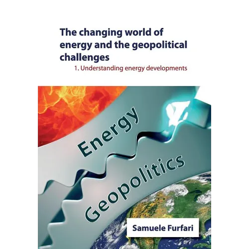 The Changing World of Energy and the Geopolitical Challenges: Understanding Energy Developments