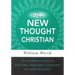 The New Thought Christian: An Introduction to the Life-Changing Concepts of New Thought