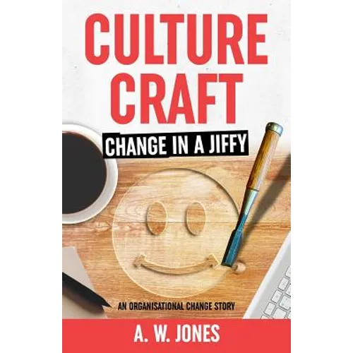 Culture Craft: Change in a Jiffy: An Organisational Change Story