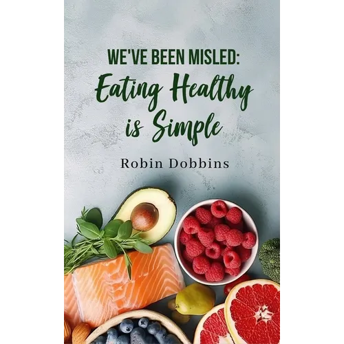We've Been Misled: Eating Healthy is Simple
