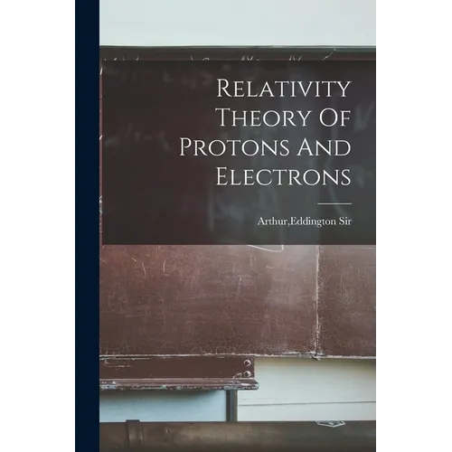 Relativity Theory Of Protons And Electrons