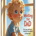 Waiting for Dad: For Every Child Who Waited by the Window
