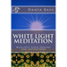 White Light Meditation: ...Manifest Your Dreams and Aspirations