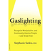 Gaslighting: Recognize Manipulative and Emotionally Abusive People -- And Break Free