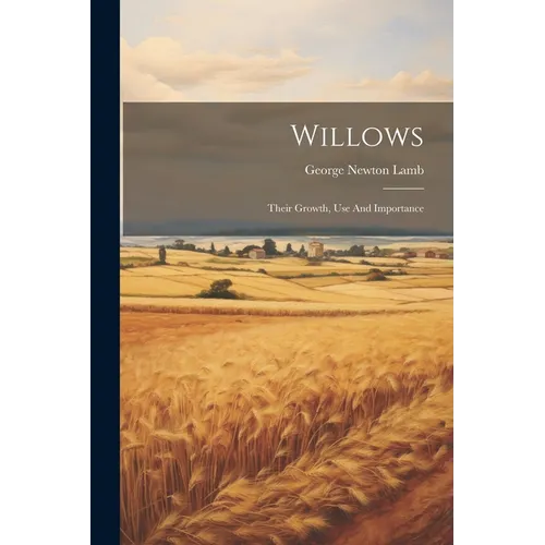 Willows: Their Growth, Use And Importance