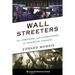 Wall Streeters: The Creators and Corruptors of American Finance