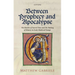 Between Prophecy and Apocalypse: The Burden of Sacred Time and the Making of History in Early Medieval Europe