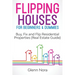 Flipping Houses for Beginners & Dummies: Buy, Fix and Flip Residential Properties (Real Estate Guide)