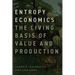 Entropy Economics: The Living Basis of Value and Production