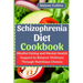 Schizophrenia Diet Cookbook: Mindful Eating and Mental Health Support to Balance Wellness Through Nutritious Choices