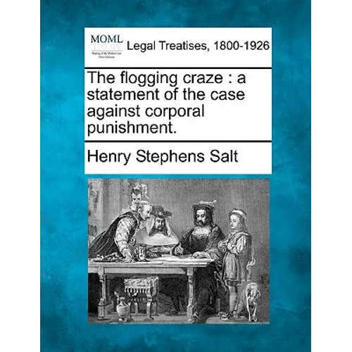 The Flogging Craze: A Statement of the Case Against Corporal Punishment.