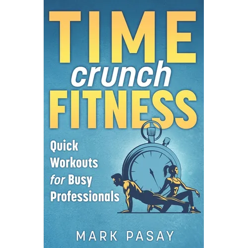 Time Crunch Fitness: Quick Workouts for Busy Professionals