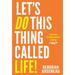Let's Do This Thing Called Life: A Guide to Abundant Living