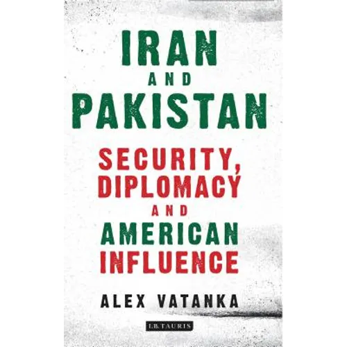 Iran and Pakistan: Security, Diplomacy and American Influence