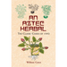An Aztec Herbal: The Classic Codex of 1552