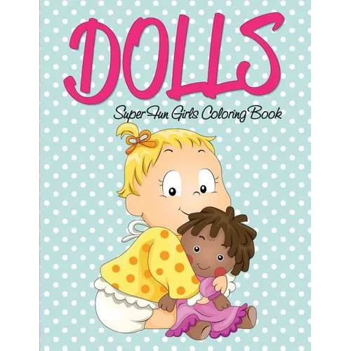 Dolls Super Fun Girls Coloring Book