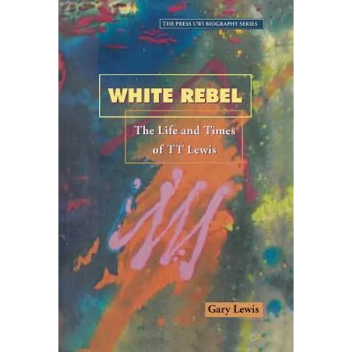 White Rebel: The Life and Times of Tt Lewis