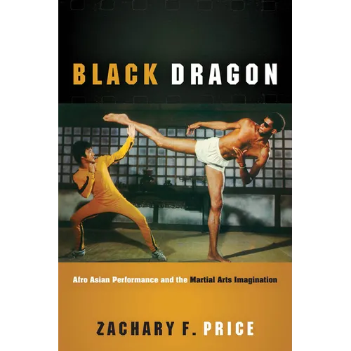 Black Dragon: Afro Asian Performance and the Martial Arts Imagination
