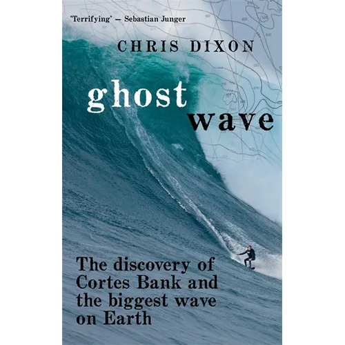 Ghost Wave: The discovery of Cortes Bank and the biggest wave on earth