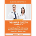 The Simple Guide To Diabetes: A Helpful Companion To Understanding Diabetes And It's Complications (Includes Food To Eat & Those To Avoid)
