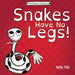Snakes Have No Legs: An adorably weird but true little book about snakes