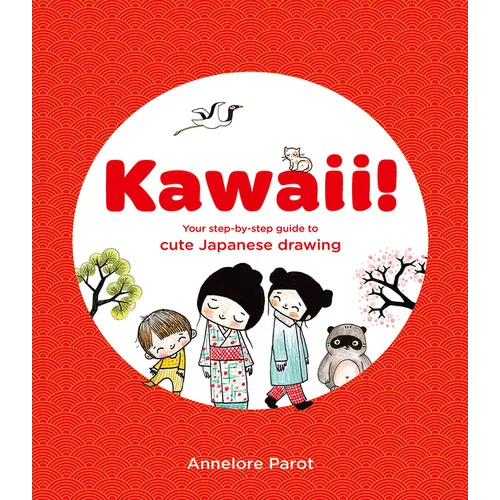 Kawaii!: Your Step-By-Step Guide to Cute Japanese Drawing