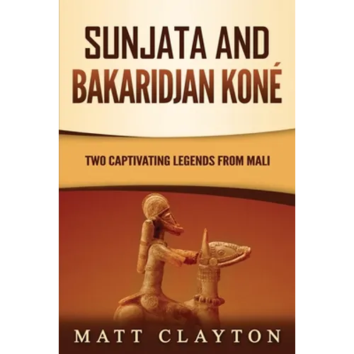 Sunjata and Bakaridjan Koné: Two Captivating Legends from Mali