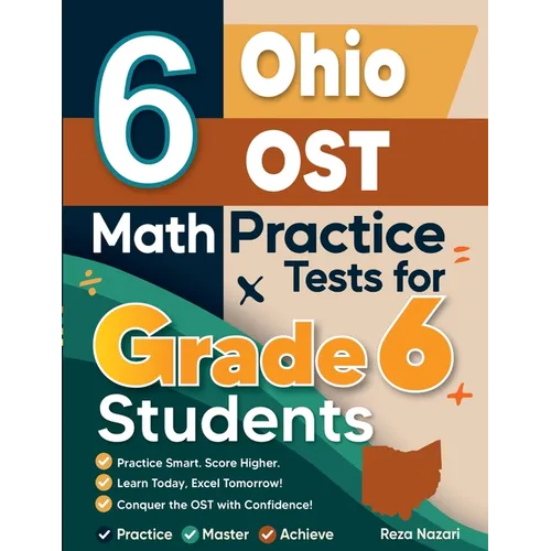 6 Ohio OST Math Practice Tests for Grade 6 Students: A Complete Guide to Building Math Mastery and Excelling on the Ohio OST Test