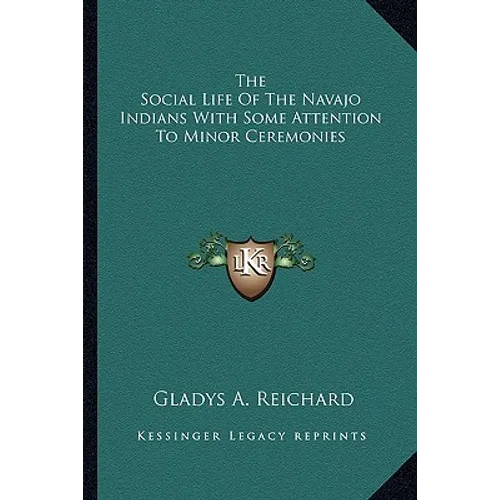 The Social Life Of The Navajo Indians With Some Attention To Minor Ceremonies