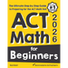 ACT Math for Beginners: The Ultimate Step by Step Guide to Preparing for the ACT Math Test