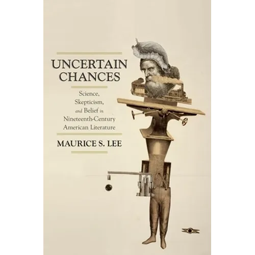 Uncertain Chances: Science, Skepticism, and Belief in Nineteenth-Century American Literature