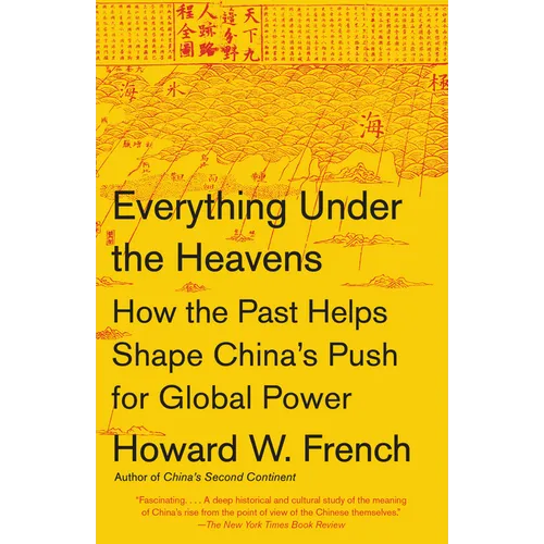 Everything Under the Heavens: How the Past Helps Shape China's Push for Global Power