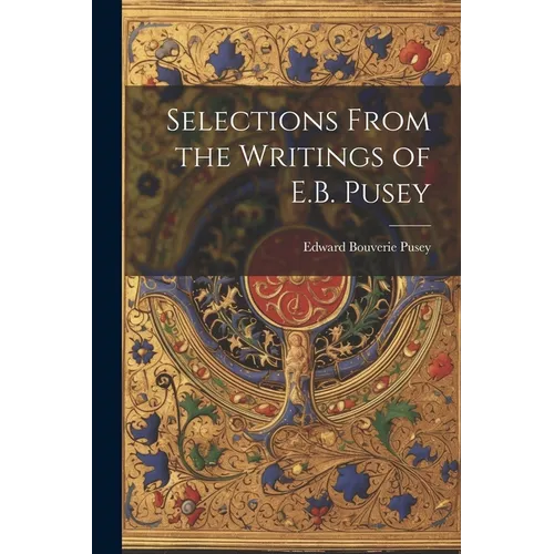 Selections From the Writings of E.B. Pusey