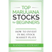Top Marijuana Stocks for Beginners: How to Invest in Big Stock Market Plays