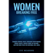 Women Breaking Free: Conquer Control Issues, Overcome Perfectionism, Reduce Anxiety, Achieve Work-Life Balance, and Find Inner Peace for Emotional Wel