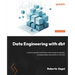 Data Engineering with dbt: A practical guide to building a cloud-based, pragmatic, and dependable data platform with SQL