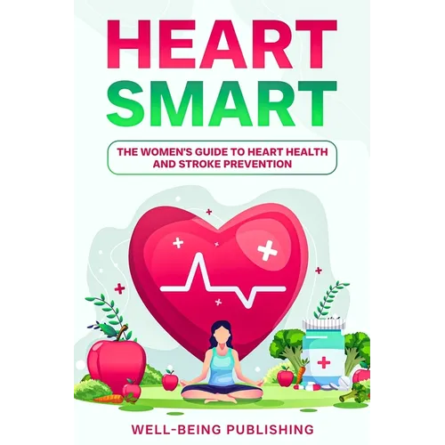 Heart Smart: The Women's Guide to Heart Health and Stroke Prevention