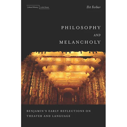 Philosophy and Melancholy: Benjamin's Early Reflections on Theater and Language